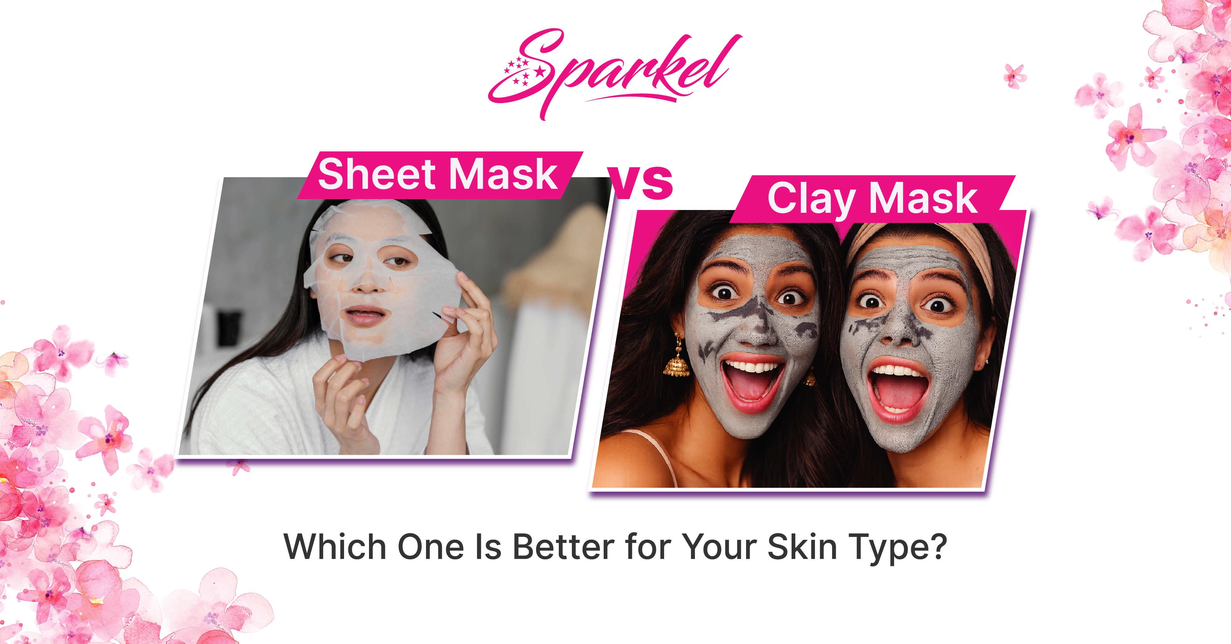 Sheet Mask vs Clay Mask: Which One Is Better for Your Skin Type?