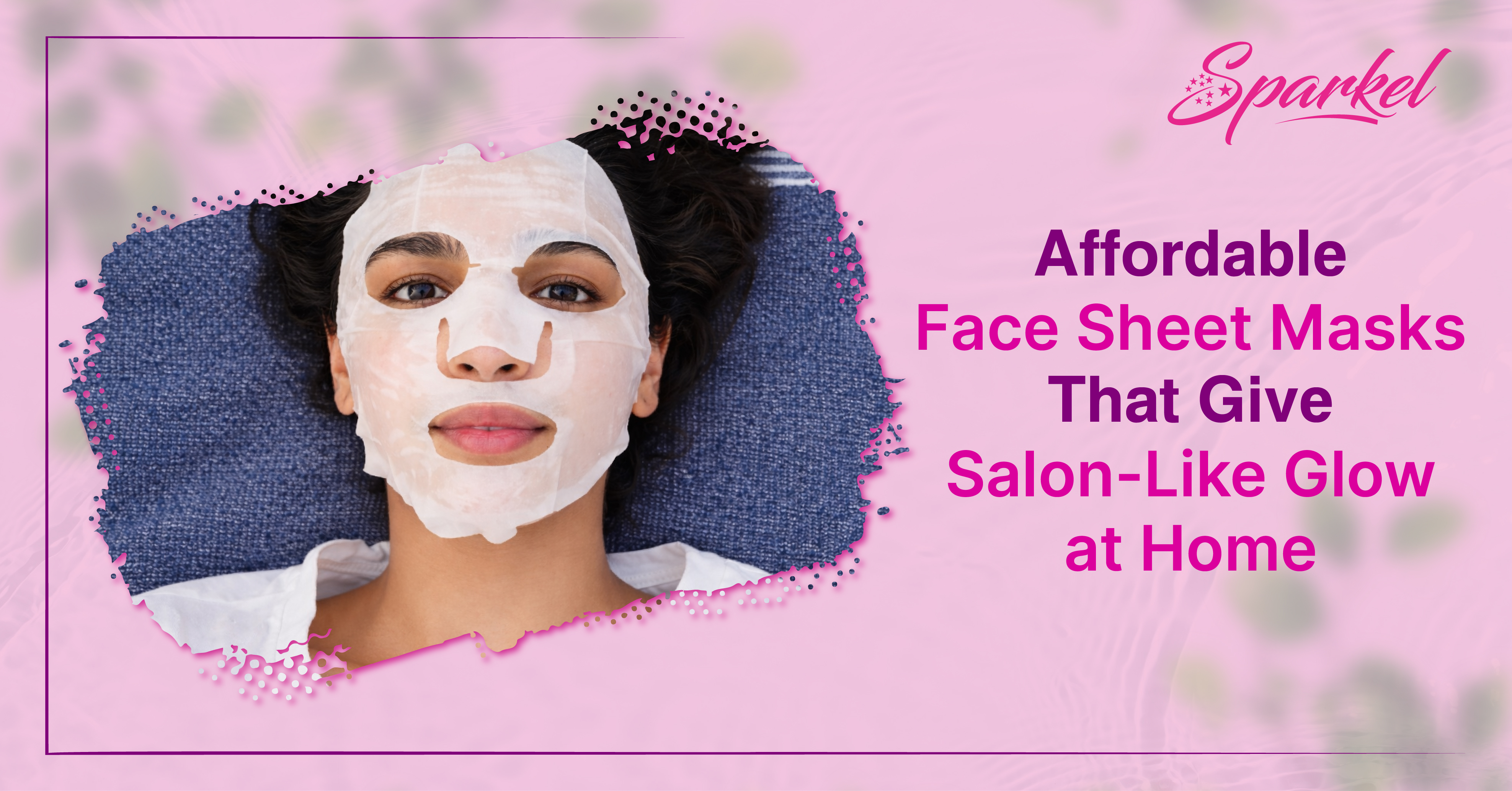 Budget Friendly Face Sheet Masks That Give Salon-Like Glow at Home